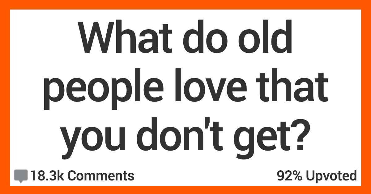 AROldPeopleLove People Talk About Things That Old Folks Love That They Just Don’t Understand