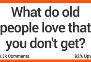 People Talk About Things That Old Folks Love That They Just Don’t Understand