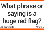 What Phrase That People Say Is an Instant Red Flag?