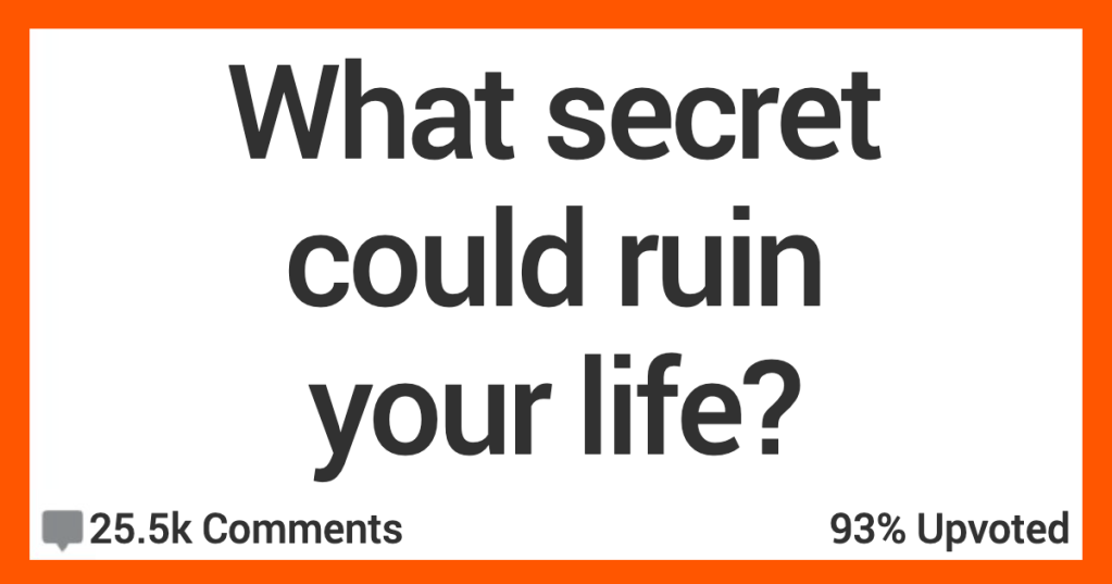 ARSecretRuinLife People Share Anonymous Secrets That Could Destroy Their Lives If Anybody Knew