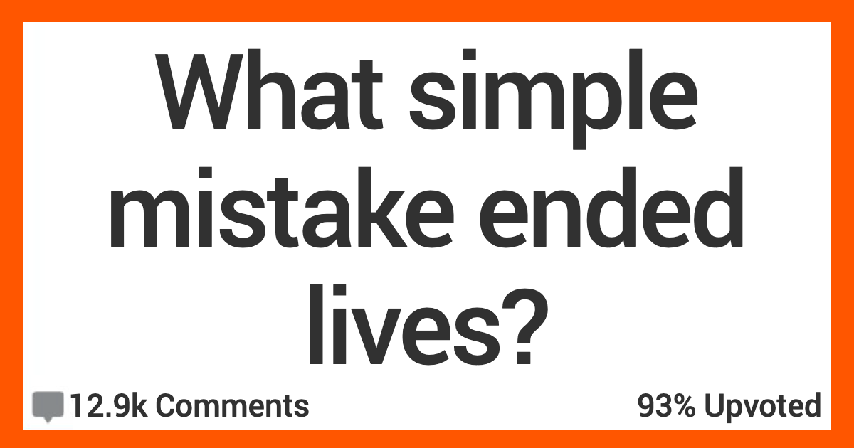 ARSimpleMistake People Share Stories About When Simple Mistakes Ended Lives