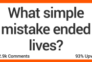 People Share Stories About When Simple Mistakes Ended Lives