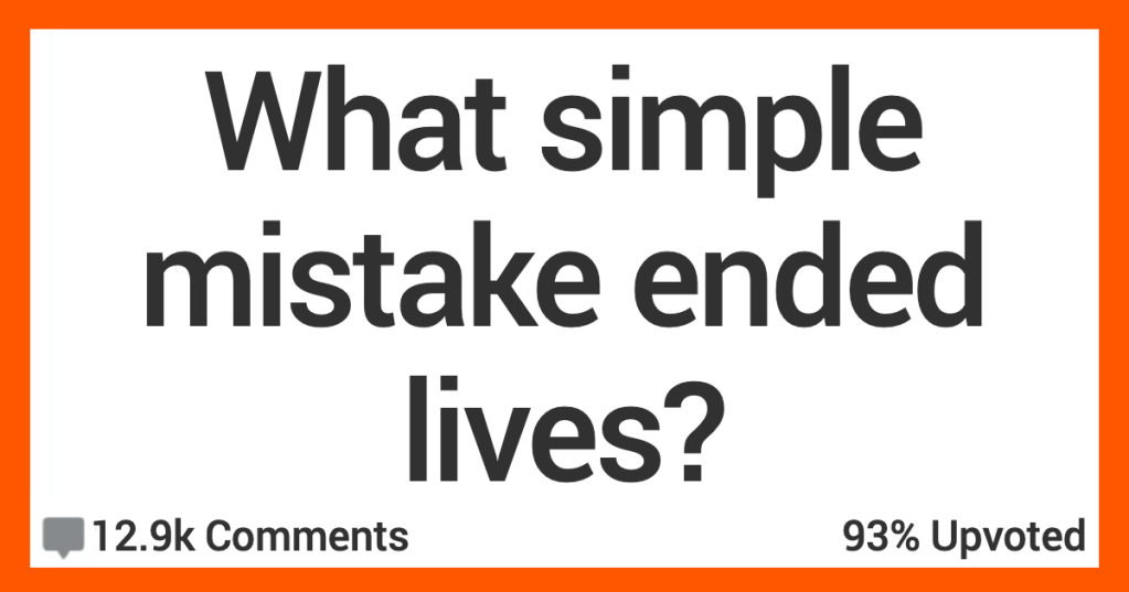 People Share Stories About When Simple Mistakes Ended Lives