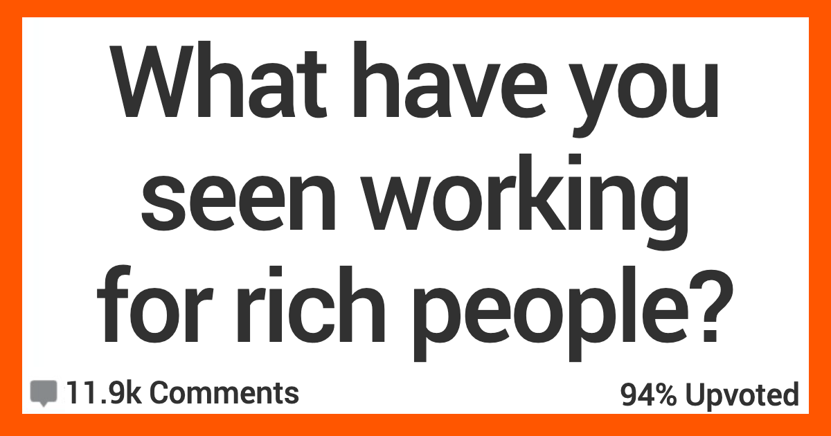 ARWorkingRichPeople People Who Work For the Super Rich, What Have You Seen?