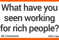 People Who Work For the Super Rich, What Have You Seen?