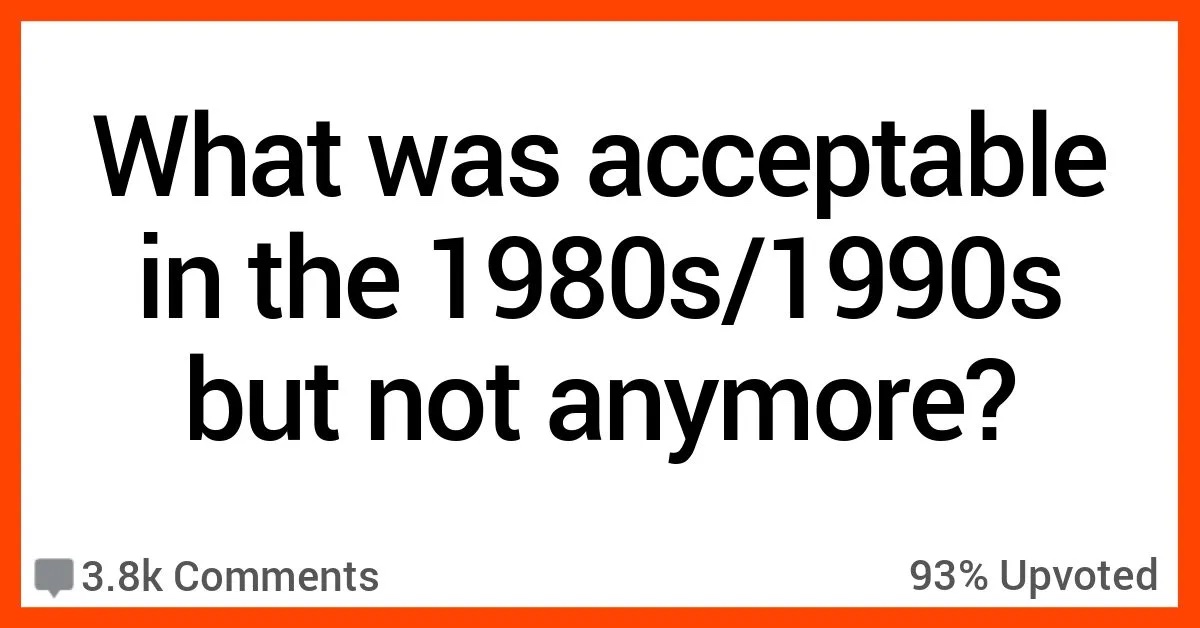 What Was Considered Normal in the 1980s and 1990s That Is Frowned Upon ...