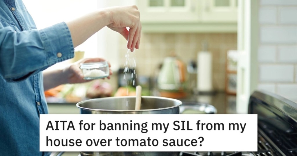 She Banned Her Sister-In-Law From Her House Over Tomato Sauce? What Was She Thinking??