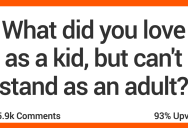 What Did You Enjoy as a Kid but Can’t Stand as an Adult? People Shared Their Thoughts.