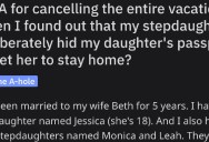 His Stepdaughters Hid His Daughter’s Passport So She’d Miss A Vacation So He Cancelled The Whole Thing. Was He Right?