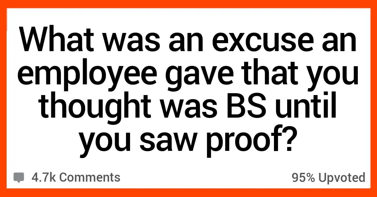 Bosses Share Excuses From Employees They Thought Were Total BS Until They Saw the Proof