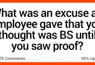 Bosses Share Excuses From Employees They Thought Were Total BS Until They Saw the Proof