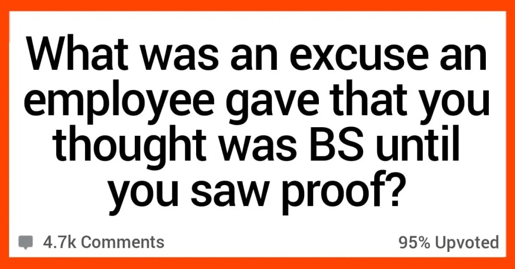 Excuse BS Employer Proof Saw Bosses Share Excuses From Employees They Thought Were Total BS Until They Saw the Proof