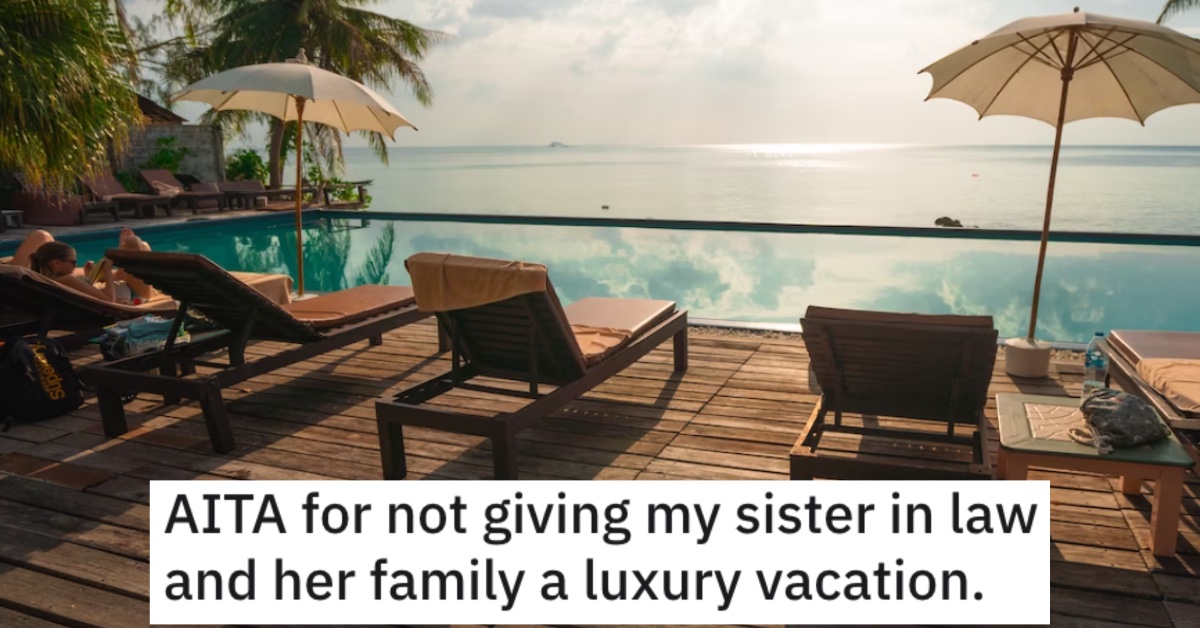 He Won't Give His Sister-In-Law and Her Family a Luxury Vacation. Is He a Jerk?