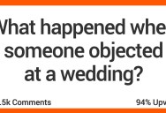 People Share Stories About When Folks Objected at Weddings