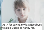 Is She Wrong for Saying Her Last Goodbyes to a Kid She Used to Nanny For? People Responded.