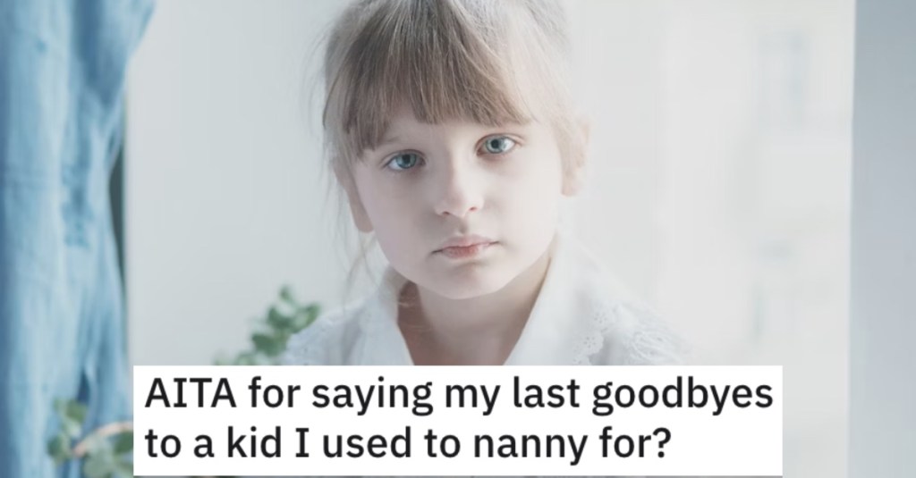 Is She Wrong for Saying Her Last Goodbyes to a Kid She Used to Nanny For? People Responded.