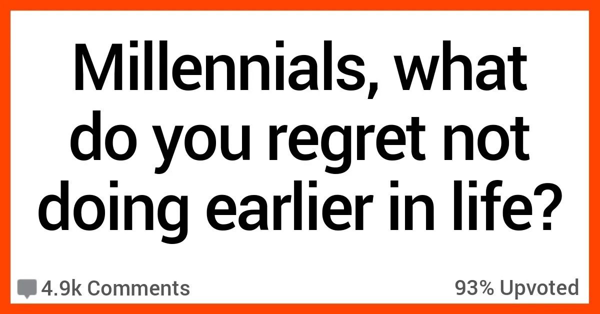 Millennials Got Real About What They Regret Not Doing Earlier In Life ...