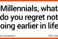 Millennials Got Real About What They Regret Not Doing Earlier in Life