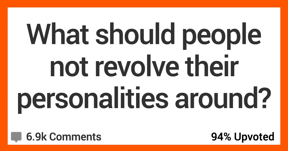 What Should People Stop Revolving Their Personalities Around? Here's What Folks Said.