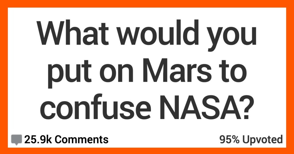 What Would You Put on Mars to Confuse NASA Scientists? Here’s What People Said.