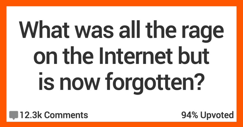People Discuss The Online Things That Were Once All the Rage
