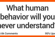 People Discuss the Human Behaviors That They’ll Never Understand
