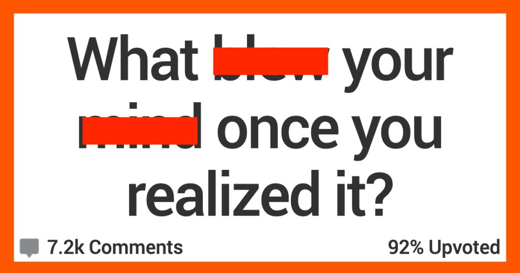 RedditRealizedIt copy People Share the Things They Were In Awe Of Once They Realized Them