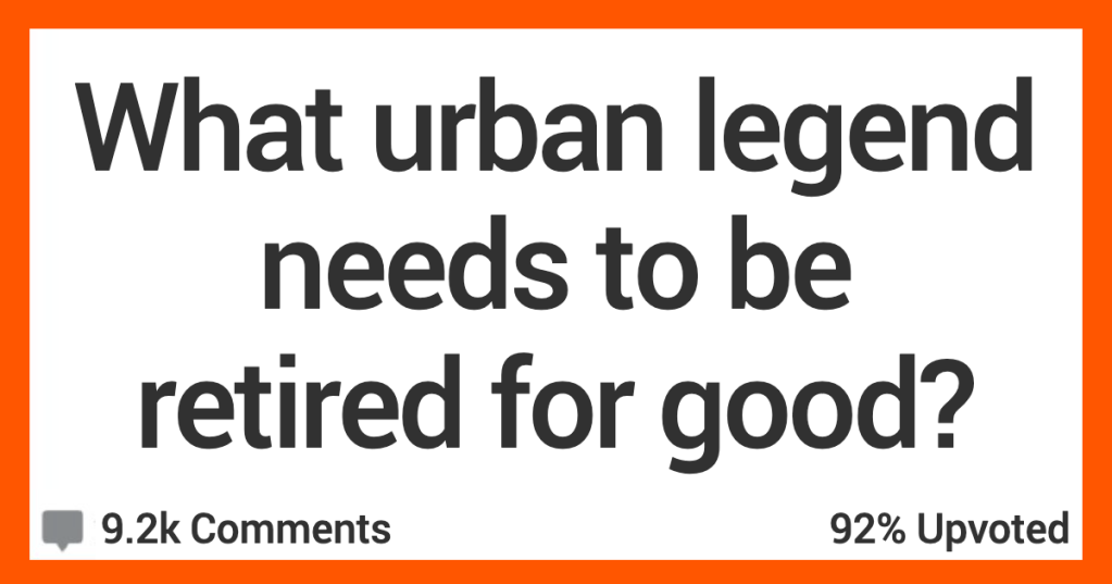 What Urban Legend Needs to Be Retired for Good? Here’s What People Said.