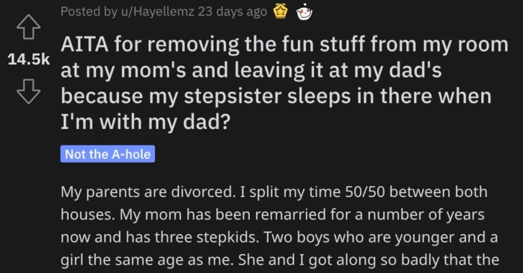 Removing Fun Stuff From Room Is She Wrong for Taking the Fun Stuff From Her Mom’s House and Leaving It at Her Dad’s? People Responded.