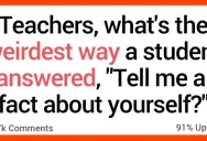 Teachers Share the Weird Things Kids Have Said About Themselves in the Classroom