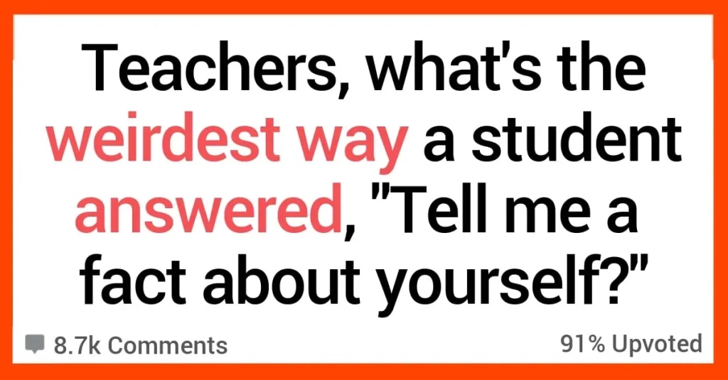 Teachers Tell Me About Yourself Teachers Share the Weird Things Kids Have Said About Themselves in the Classroom