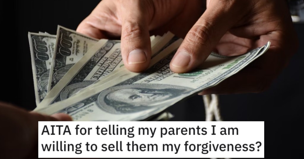 Telling Parents Sell Forgiveness Man Asks if He’s Wrong for Telling His Parents They Can Pay Him for His Forgiveness