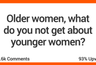 Here Are Just A Few Things Older Women Don’t Get About The Younger Generation