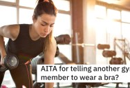 “Maybe YOU should wear a bra!” Is It Ever OK To Comment On Another Person’s Body At The Gym?