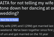 ‘I didn’t see anything gratuitous about it.’ He Didn’t Tell His Wife to Tone Down Her Dancing at Their Wedding And Now She’s Upset At Him For Not Keeping Her In Check.