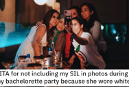 ‘All of my friends were on my side.’ She Didn’t Include Her Sister-In-Law in Her Bachelorette Party Photos. Is She a Jerk?