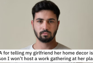 He Told His Girlfriend Her Decor Is the Reason He Won’t Host a Work Gathering at Her House. Is He a Jerk?