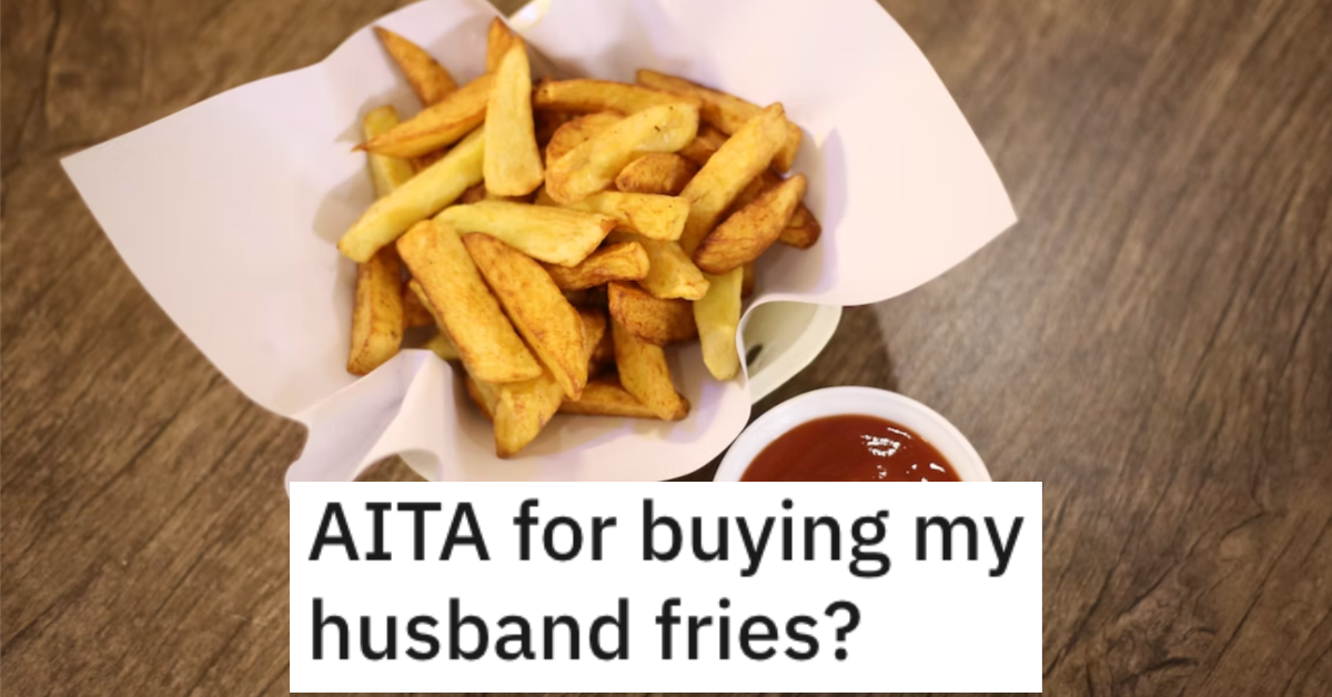 AITAHusbandFries Man Asks if He’s Wrong for Buying His Husband His Own French Fries