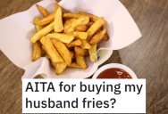 Man Asks if He’s Wrong for Buying His Husband His Own French Fries