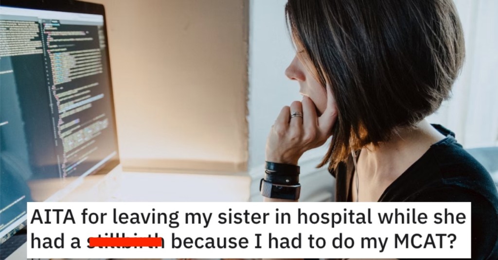 'This is really causing some issues.' She Left Her Sister in the Hospital After She Had a Birth Tragedy. Was She Wrong?