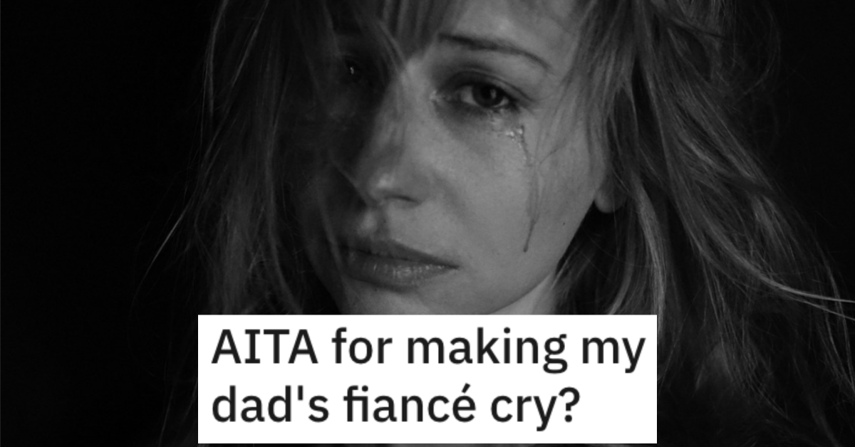 AITAMakingYouCry She tried to actually mother me. He Made His Dad’s Much Younger Fiancée Cry After She Treated Him With Disrespect. Is He a Jerk?