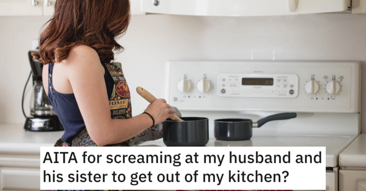 AITAOutOfTheKitchen She Told Her Husband and His Sister to Get Out of the Kitchen While She Cooked. Was She Wrong?
