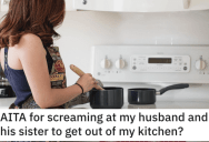 She Told Her Husband and His Sister to Get Out of the Kitchen While She Cooked. Was She Wrong?