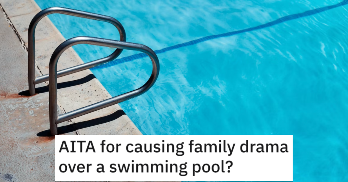 AITAPoolDrama Is She Wrong for Causing Family Drama Over a Swimming Pool? Here’s What People Said.