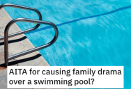 Is She Wrong for Causing Family Drama Over a Swimming Pool? Here’s What People Said.
