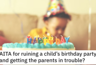 He Ruined a Kid’s Birthday Party and Got the Parents in Trouble. Did He Go Too Far?