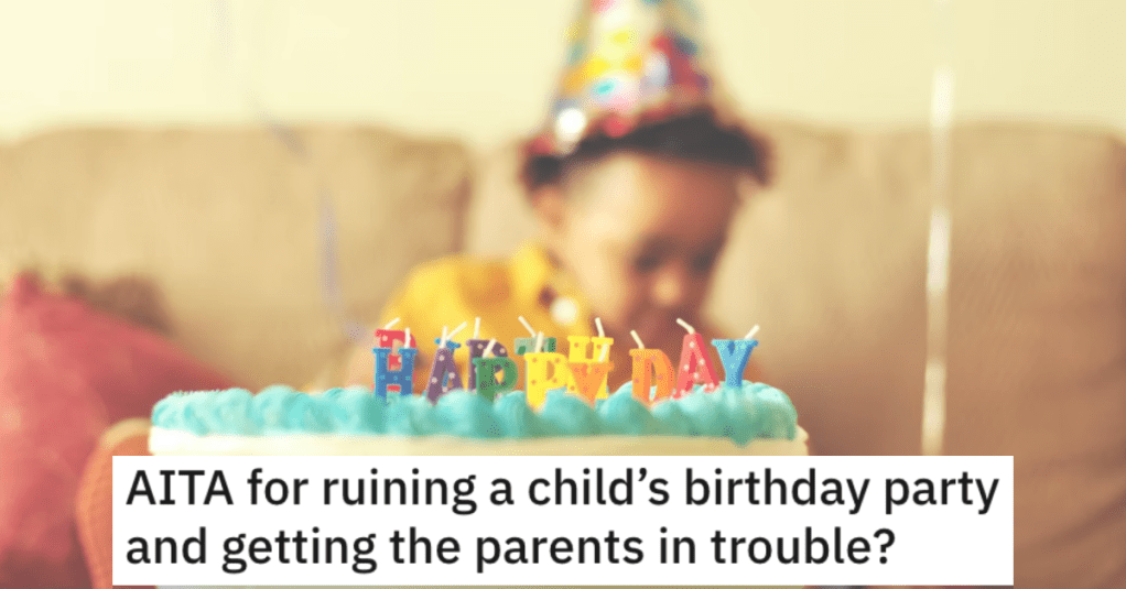 He Ruined a Kid’s Birthday Party and Got the Parents in Trouble. Did He Go Too Far?