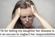 ‘She ran out of the room crying.’ Are They Wrong for Telling Their Daughter Her Disease Doesn’t Excuse Her From Her Responsibilities? Here’s What People Said.