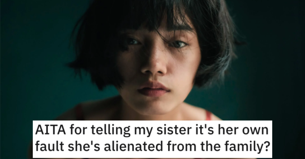 'She's now furious about the situation.' She Told Her Sister That It’s Her Fault She’s Alienated From the Family. Is She Wrong?