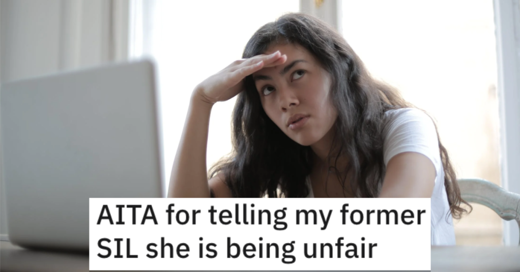 Woman Asks if She’s Wrong for Telling Her Former Sister-In-Law That She’s Being Unfair